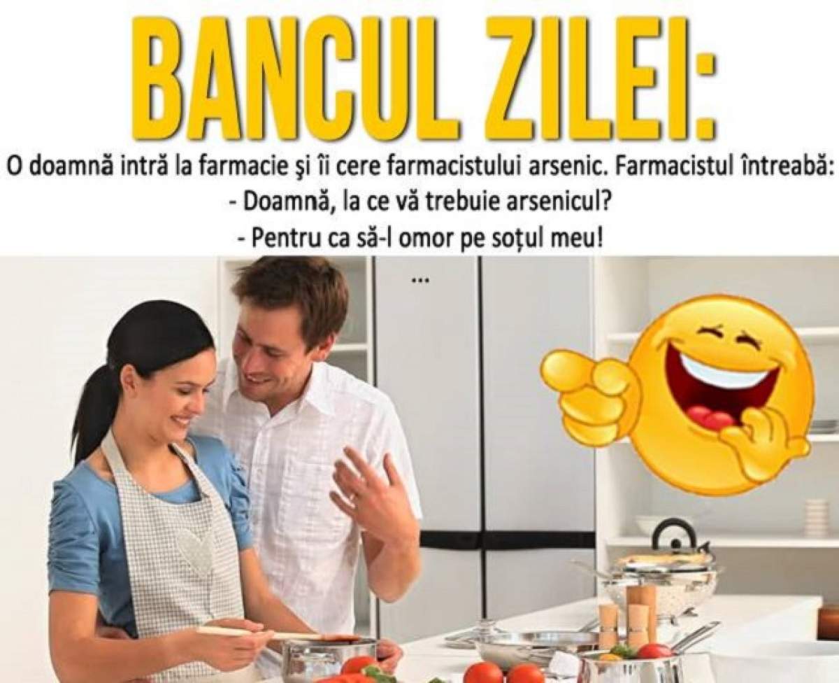 BANCUL ZILEI - SÂMBĂTĂ: "O doamnă intră la farmacie şi îi cere farmacistului arsenic. Farmacistul..."