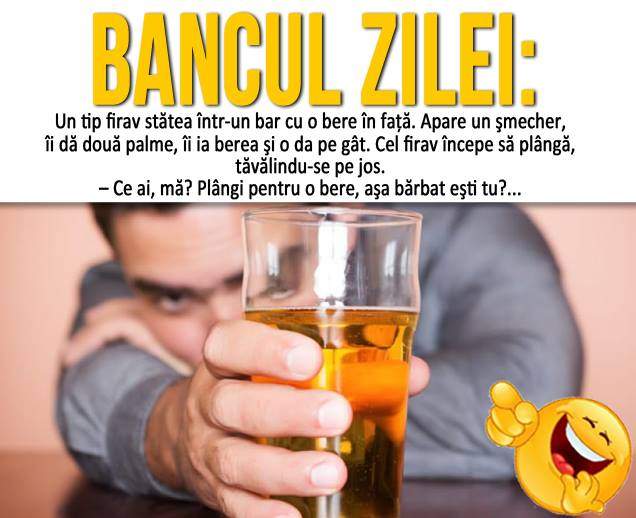 BANCUL ZILEI: MIERCURI – “Un tip firav stătea într-un bar cu o bere în faţă. Apare un şmecher...“