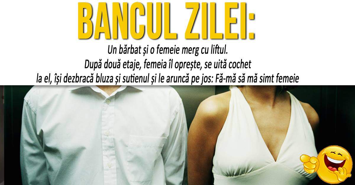 BANCUL ZILEI: "Fă-mă să mă simt femeie"