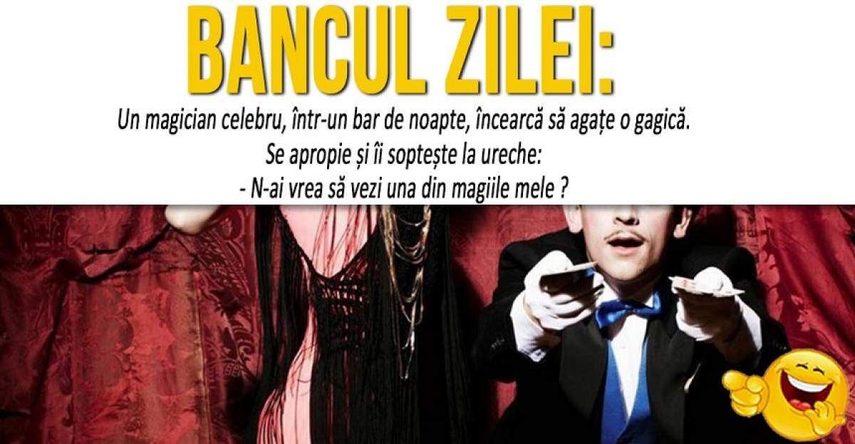 BANCUL ZILEI: "Un magician celebru, într-un bar de noapte, încearcă să agațe o gagică"
