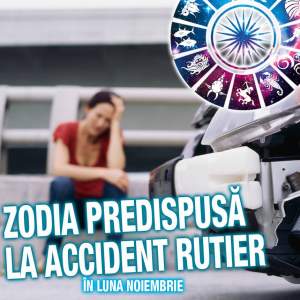 Atenţie la drum! Zodia predispusă la accident rutier în luna Noiembrie