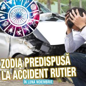 Atenţie la drum! Zodia predispusă la accident rutier în luna Noiembrie