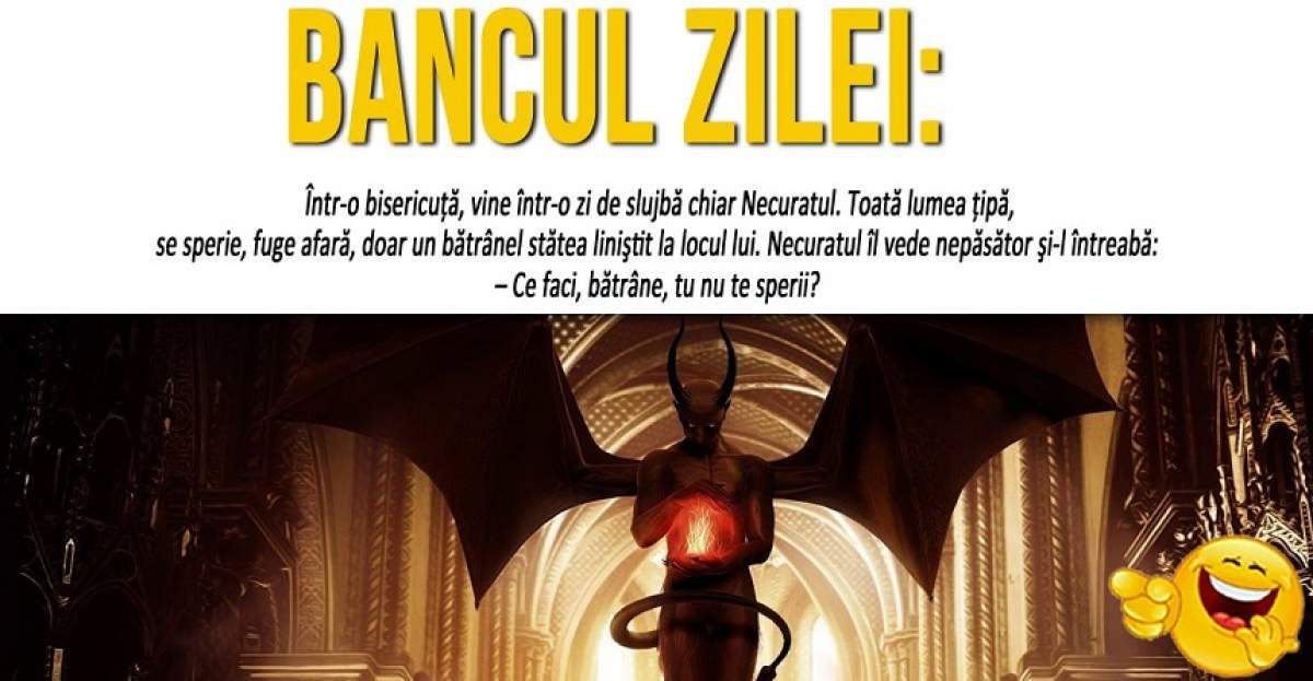 BANCUL ZILEI: "Într-o bisericuţă, vine într-o zi de slujbă chiar Necuratul"