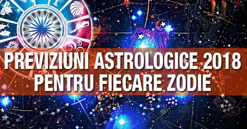 ZODIAC 2018! Previziunile astrologice pentru fiecare zodie, pe toate planurile