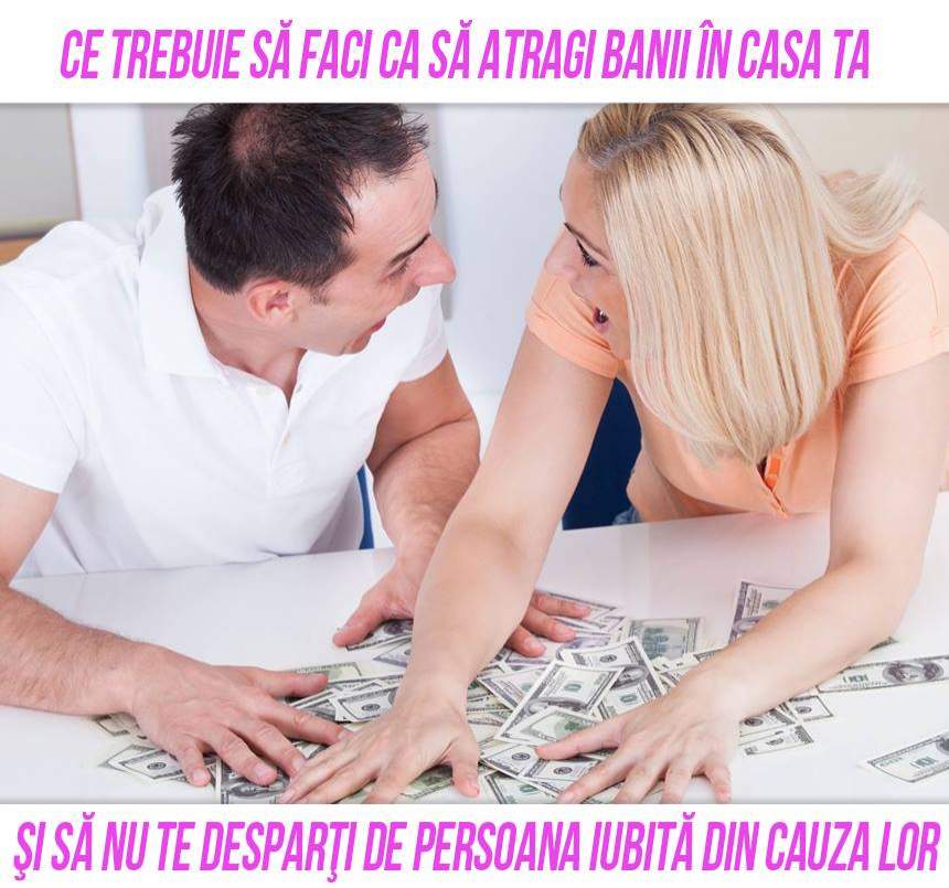 VIDEO / Ce trebuie să faci ca să atragi banii în casa ta şi să nu te desparţi de persoana iubită din cauza lor