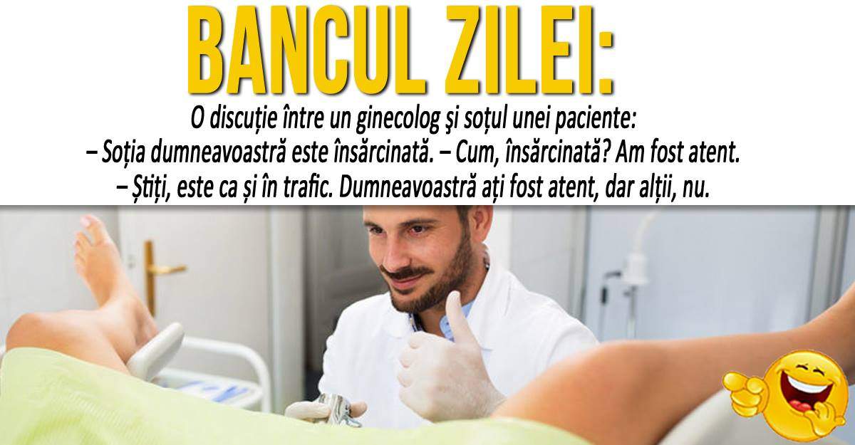 BANCUL ZILEI: "O discuţie între un ginecolog şi soţul unei paciente". Râzi până la sfârşitul săptămânii la replica medicului