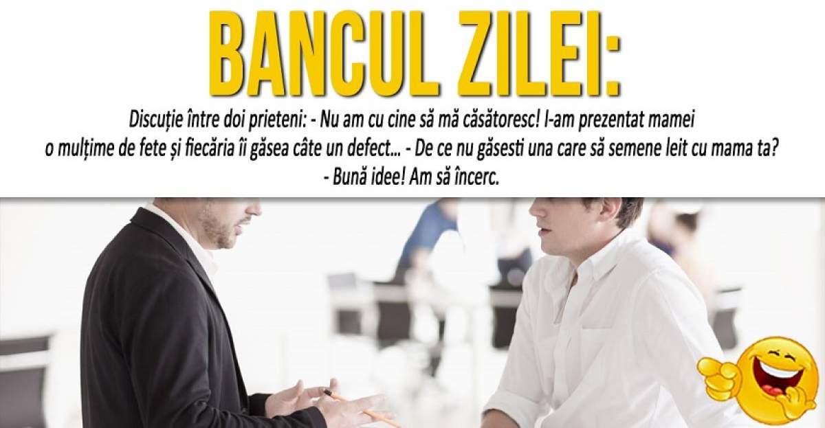 BANCUL ZILEI: "Discuție între doi prieteni: - Nu am cu cine să mă căsătoresc..."