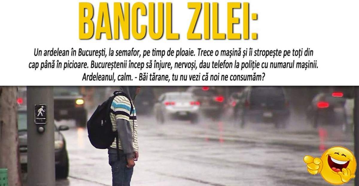 BANCUL ZILEI: "Un ardelean în București, la semafor, pe timp de ploaie..."