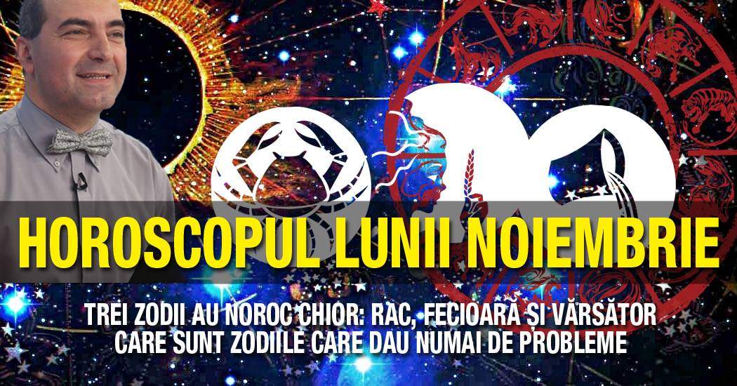 HOROSCOPUL LUNII NOIEMBRIE - Trei zodii au noroc chior: Rac, Fecioară şi Vărsător! Alte trei au probleme de sănătate şi financiare