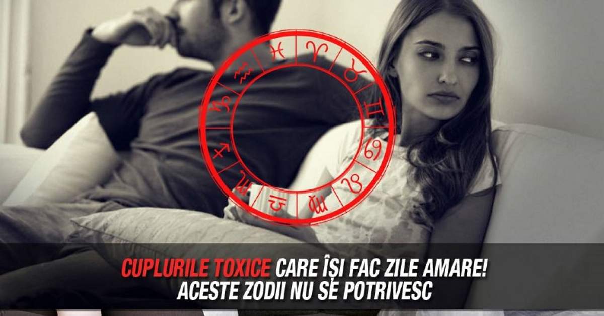 Cuplurile toxice care îşi fac zile amare! Aceste zodii nu se potrivesc