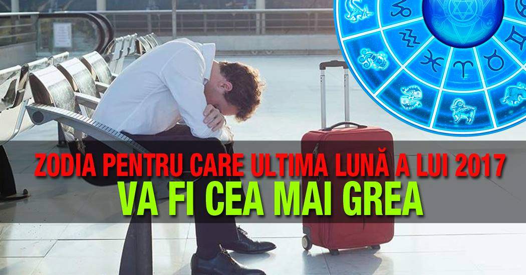 Zodia pentru care ultima lună a lui 2017 va fi cea mai grea! Probleme peste probleme