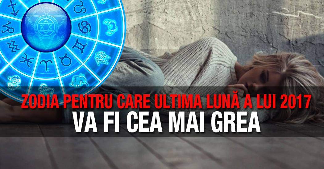 Zodia pentru care ultima lună a lui 2017 va fi cea mai grea! Probleme peste probleme