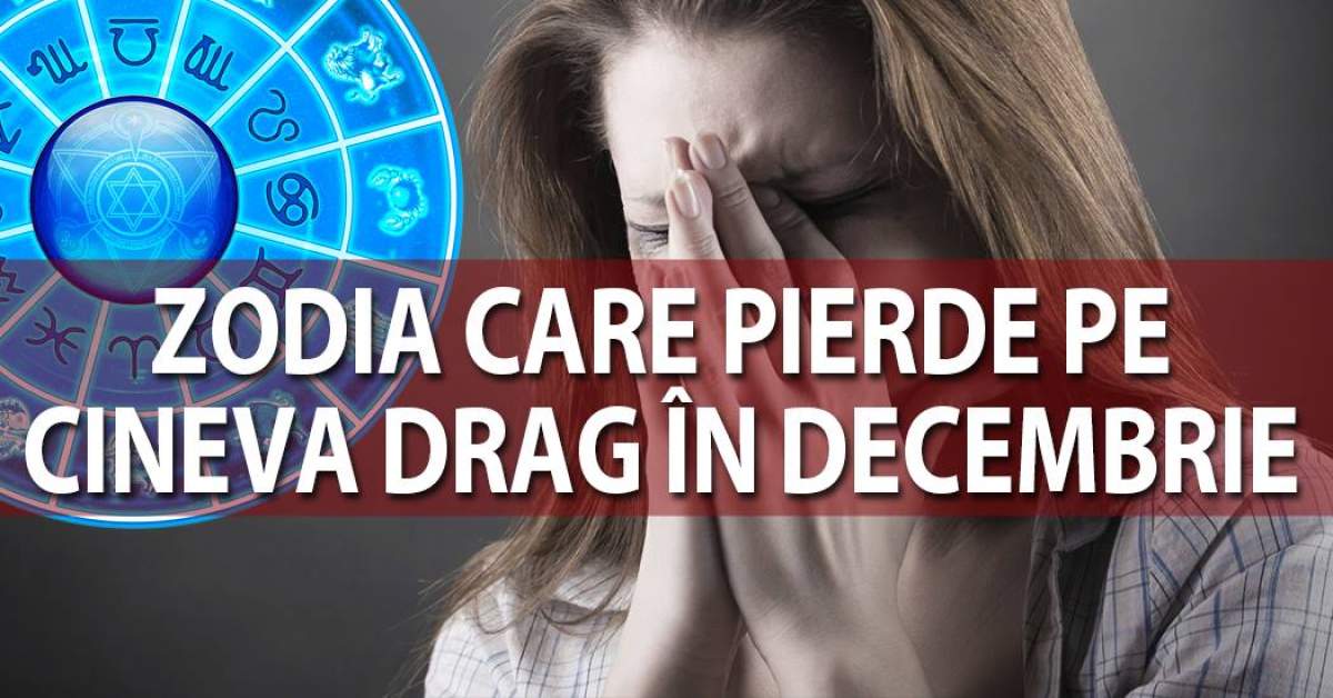 Zodia care pierde pe cineva drag în luna Decembrie! Va fi o lună plină de lacrimi