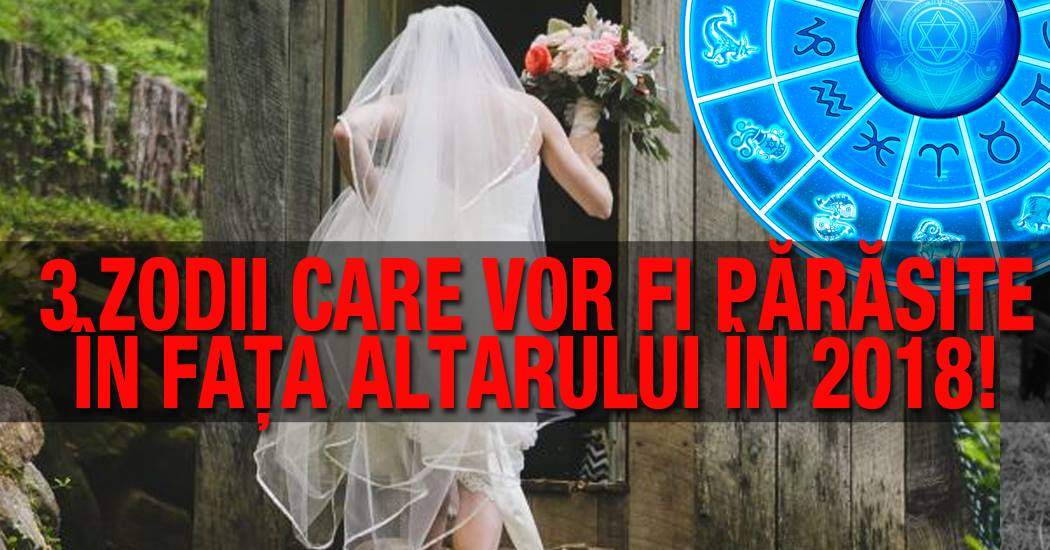 3 zodii care vor fi părăsite în faţa altarului în 2018! Gesturile care pun toţi bărbaţii pe fugă