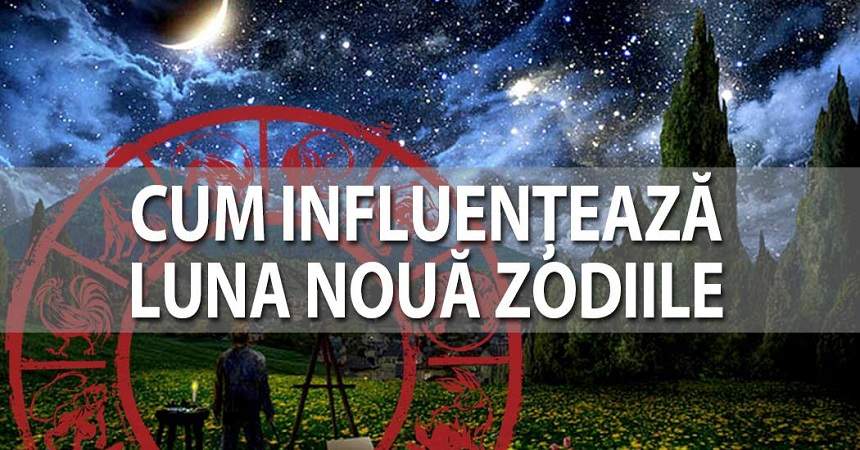 Cum influențează Luna Nouă zodiile! Nativii Berbec, mare atenție la bani, iar Săgetătorii vor fi mai optimiști