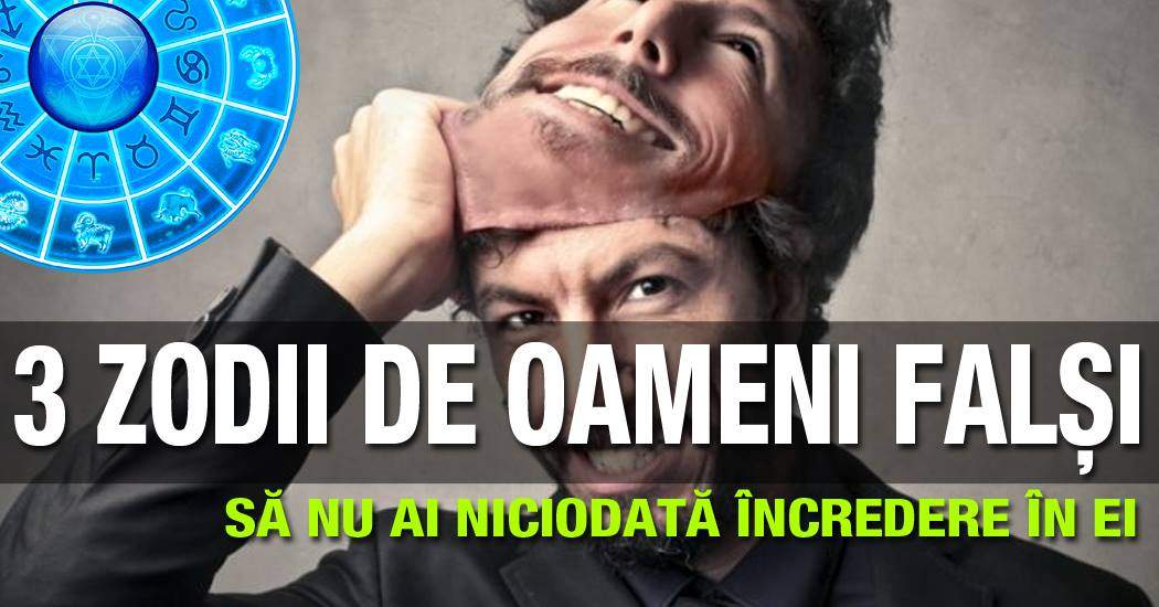 3 zodii de oameni falși. Te atacă mișelește. Să nu ai niciodată încredere în ei