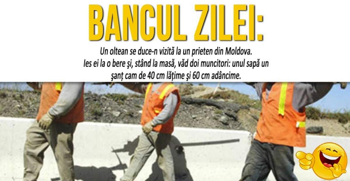 BANCUL ZILEI: "Un oltean se duce-n vizită la un prieten din Moldova"