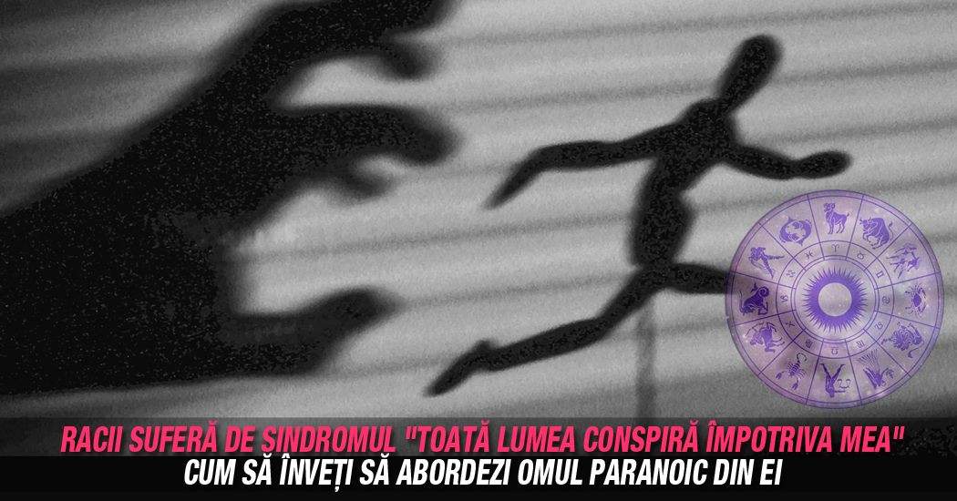 Racii suferă de sindromul "toată lumea conspiră împotriva mea". Cum să înveţi să abordezi omul paranoic din ei