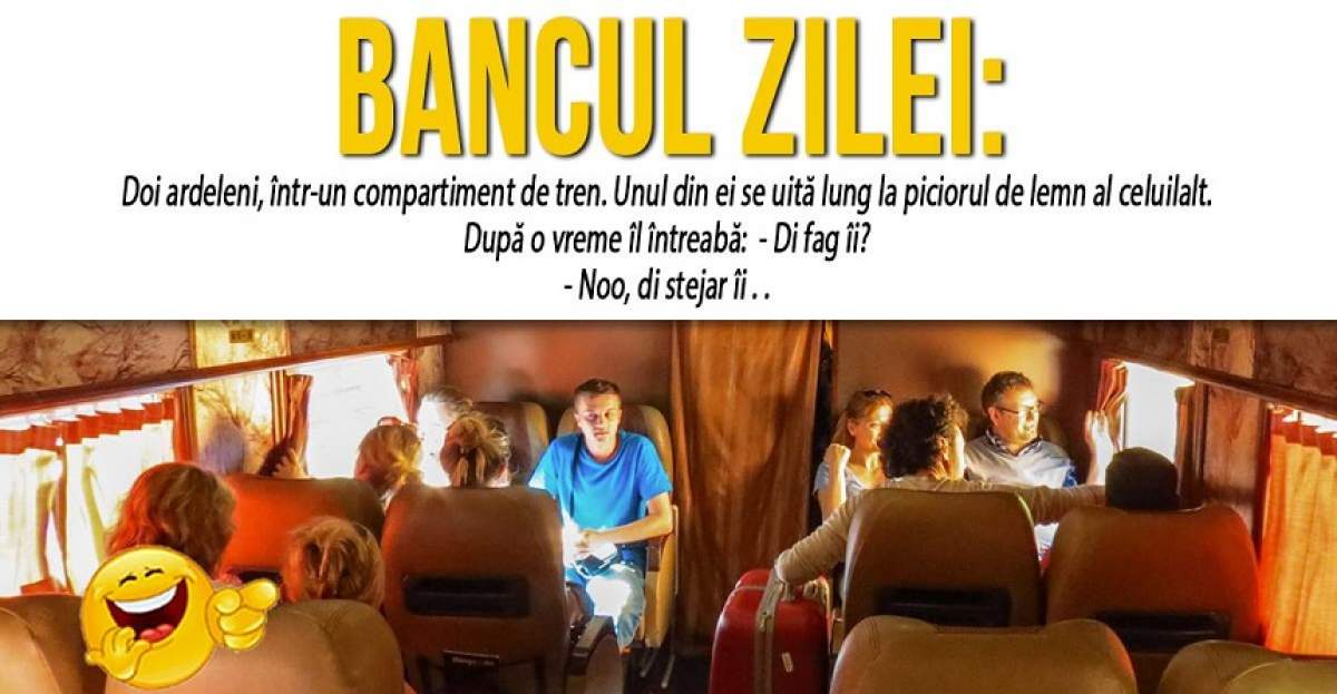 BANCUL ZILEI: "Doi ardeleni, într-un compartiment de tren. Unul din ei se uită lung la piciorul de lemn al celuilalt..."