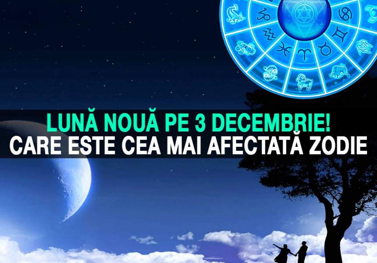 Lună Nouă pe 3 decembrie! Care este cea mai afectată zodie în perioada următoare