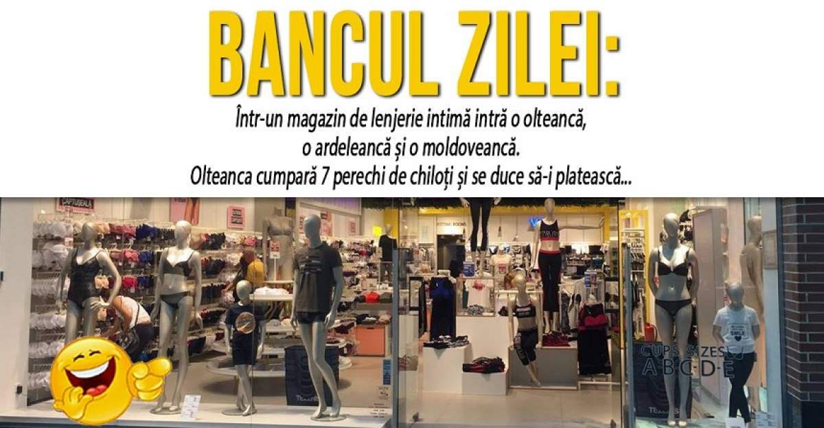 BANCUL ZILEI: "Într-un magazin de lenjerie intimă intră o olteancă, o ardeleancă și o moldoveancă"