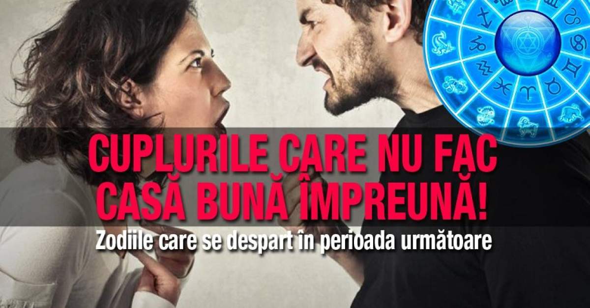 Cuplurile care nu fac casă bună împreună! Zodiile care se despart în perioada următoare