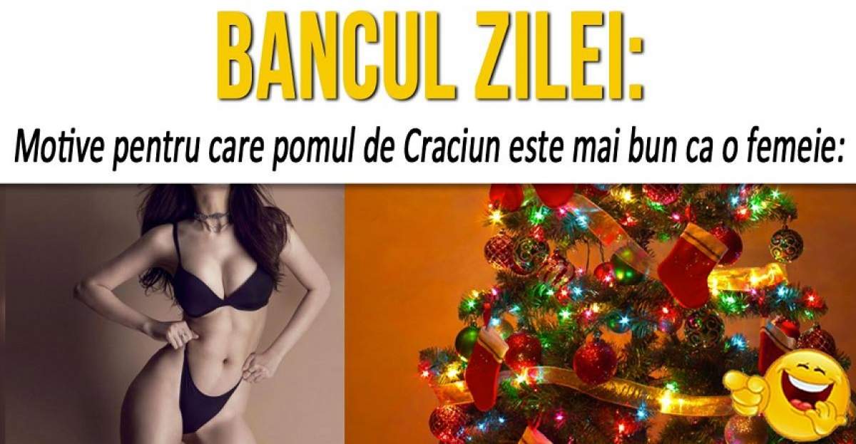 BANCUL ZILEI: "Motive pentru care pomul de Crăciun este mai bun ca o femeie"