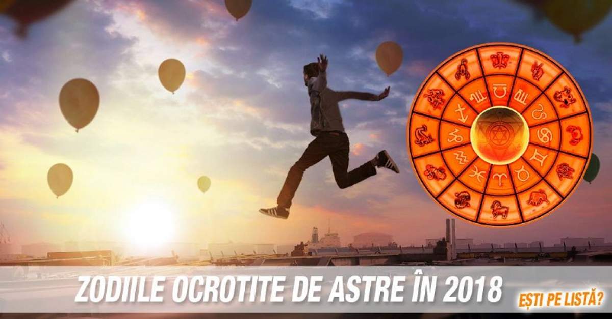 Zodiile ocrotite de astre în 2018. Eşti pe listă?