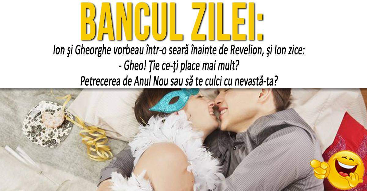 BANCUL ZILEI: "Ion şi Gheorghe vorbeau într-o seară înainte de Revelion"