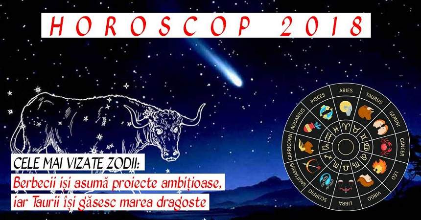 HOROSCOP 2018. Cele mai vizate zodii: Berbecii iși asumă proiecte ambițioase, iar Taurii își găsesc marea dragoste