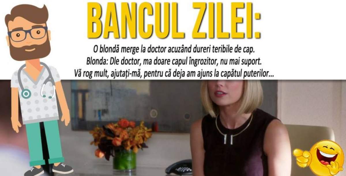 BANCUL ZILEI! O blondă merge la doctor acuzând dureri teribile de cap