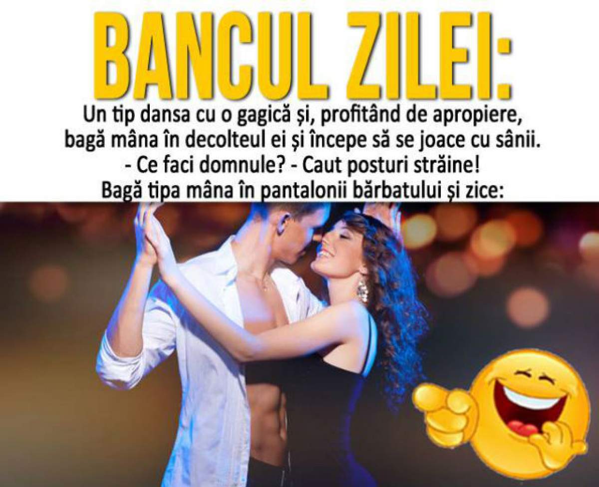 BANCUL ZILEI – MIERCURI: "Un tip dansa cu o gagică și, profitând de apropiere, bagă mâna în decolteul ei și începe să se joace cu sânii"