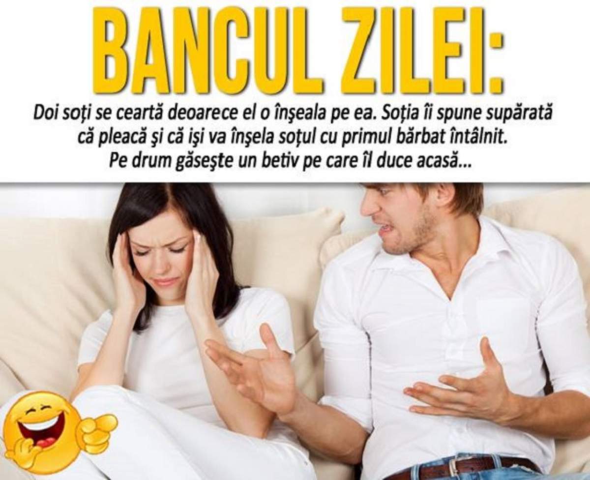 BANCUL ZILEI - SÂMBĂTĂ: "Doi soţi se ceartă pentru că el o înşela pe ea. Soţia îi spune supărată că pleacă şi..."