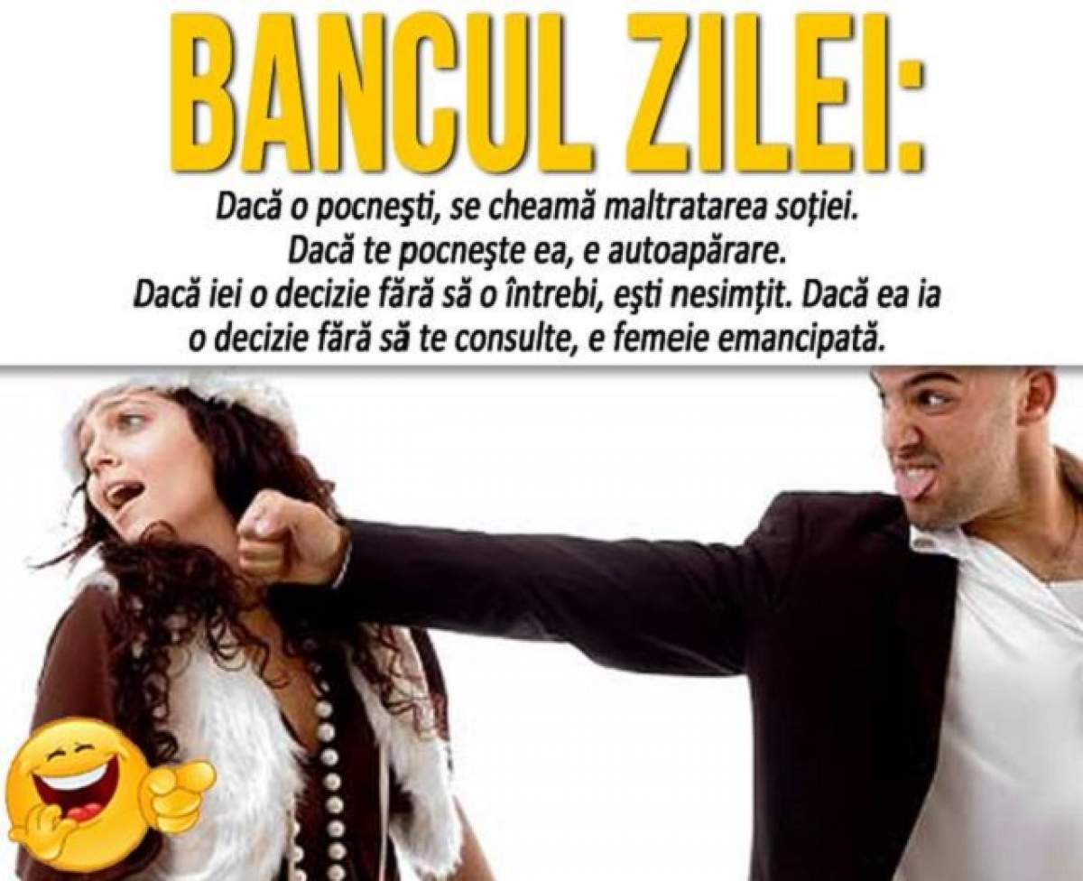 BANCUL ZILEI - DUMINICĂ: "Dacă o pocneşti, se cheamă maltratarea soţiei. Dacă te pocneşte ea, e autoapărare. Dacă..."