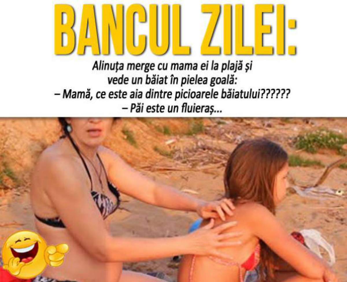 BANCUL ZILEI – LUNI: "Alinuța merge cu mama ei la plajă și vede un băiat în pielea goală:"