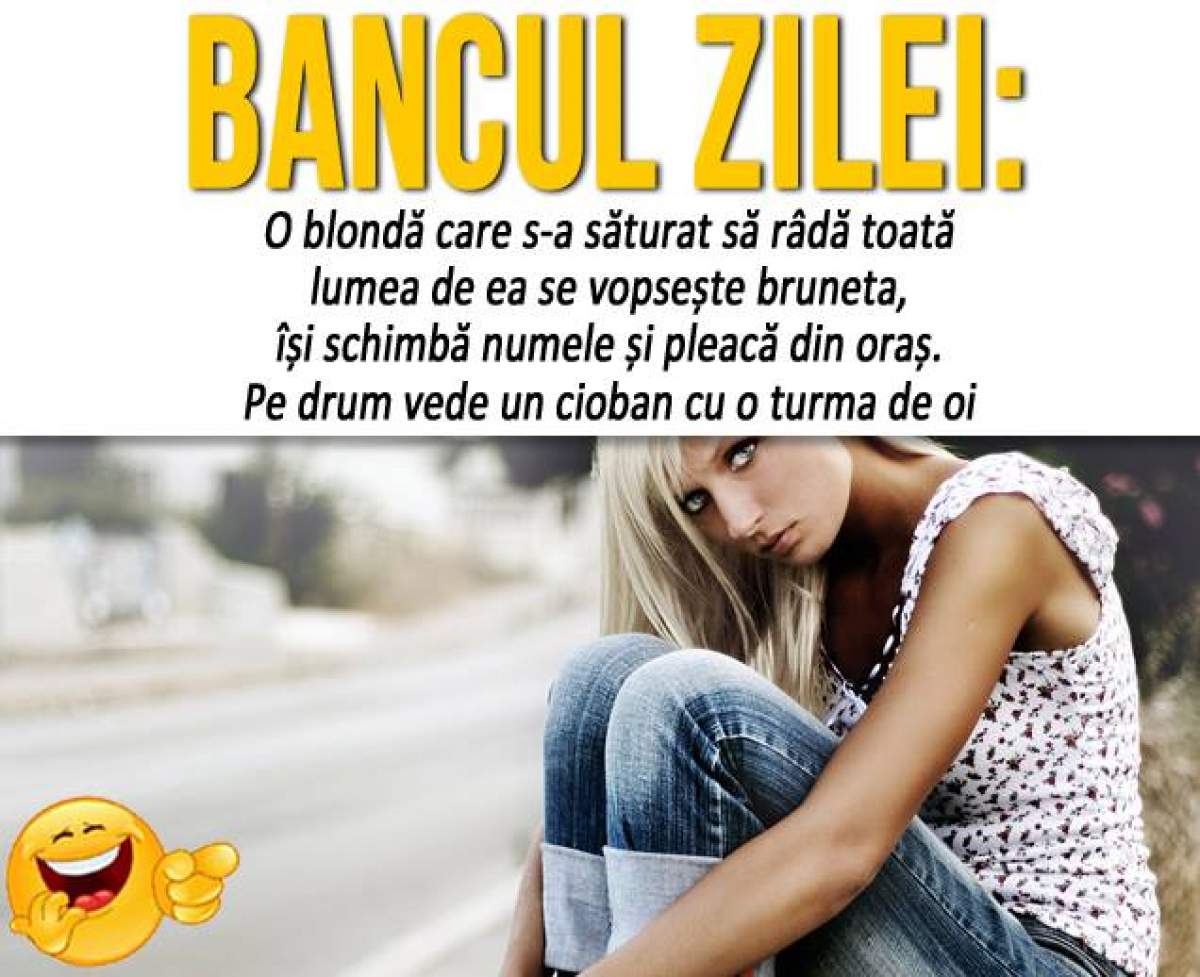 BANCUL ZILEI - DUMINICĂ: “O blondă care s-a săturat să râdă toată lumea de ea se vopsește brunetă, își schimbă...“