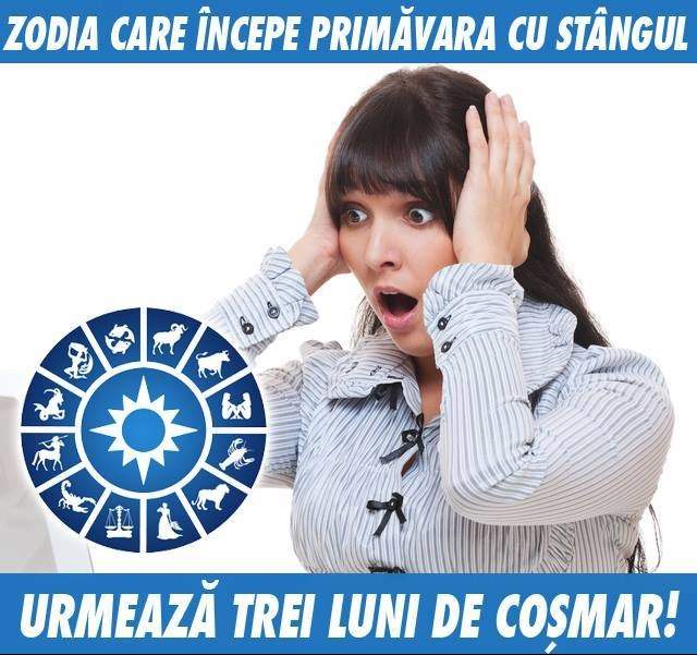 Zodia care începe primăvara cu stângul! Urmează trei luni de coşmar