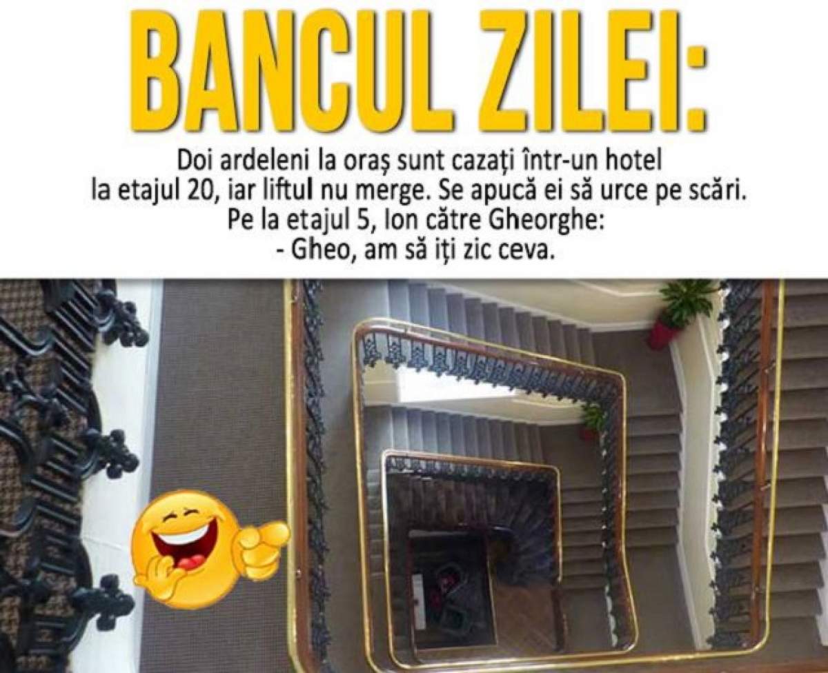 BANCUL ZILEI - SÂMBĂTĂ: ”Doi ardeleni la oraș sunt cazați într-un hotel la etajul 20, iar liftul nu merge...”