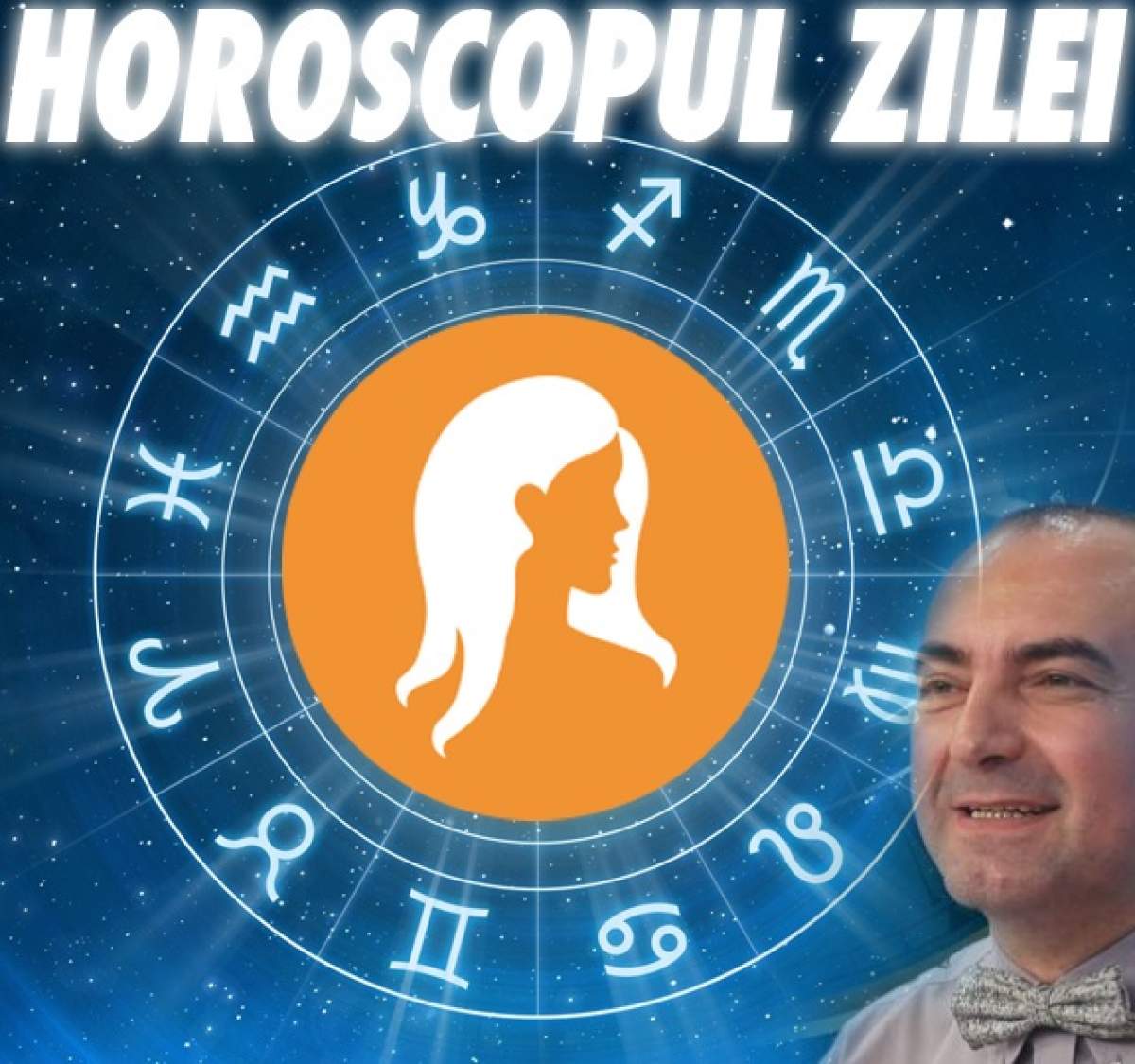 HOROSCOPUL ZILEI -  12 MARTIE: Fecioarele vor lua decizii importante