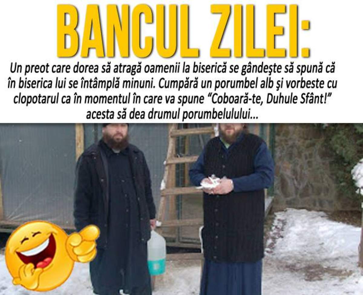 BANCUL ZILEI - VINERI: "Un preot care dorea să atragă oamenii la biserică..."