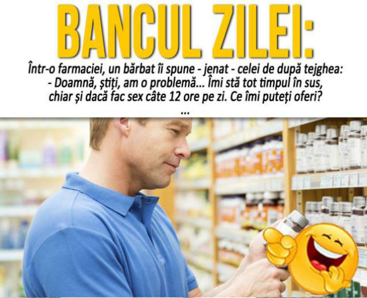 BANCUL ZILEI – DUMINICĂ: "Într-o farmacie, un bărbat îi spune - jenat - celei de după tejghea..."