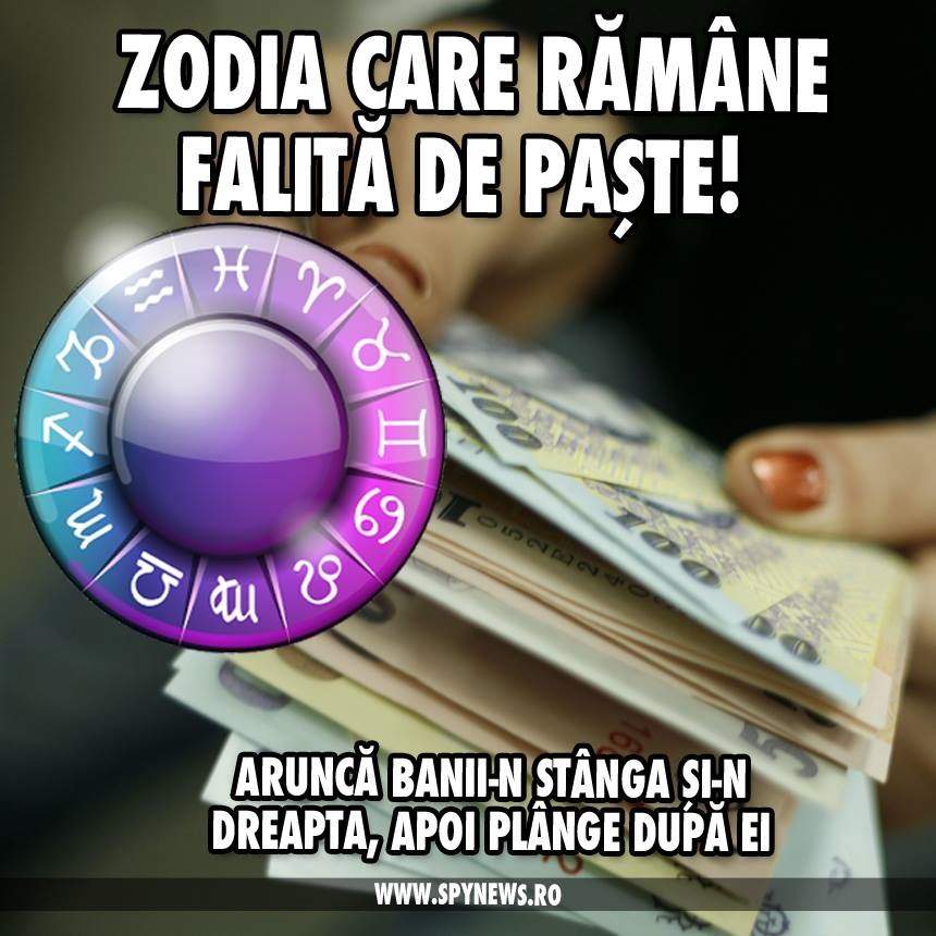 Zodia care rămâne falită de Paște! Aruncă banii-n stânga și-n dreapta, apoi plânge după ei