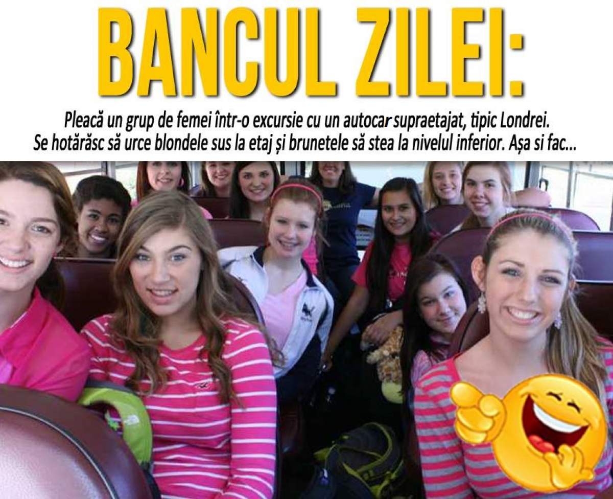 BANCUL ZILEI: "Pleacă un grup de femei într-o excursie cu un autocar supraetajat..."
