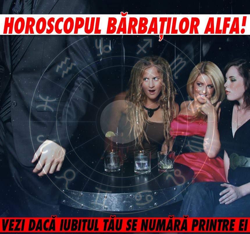 Horoscopul bărbaților ALFA! Ei sunt cei 3 reprezentanți ai sexului tare din zodiac pe care e bine să-i ai aproape