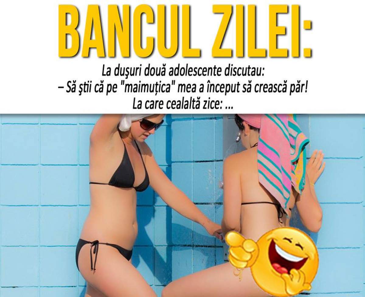 BANCUL ZILEI: "La duşuri, două adolescente discutau"