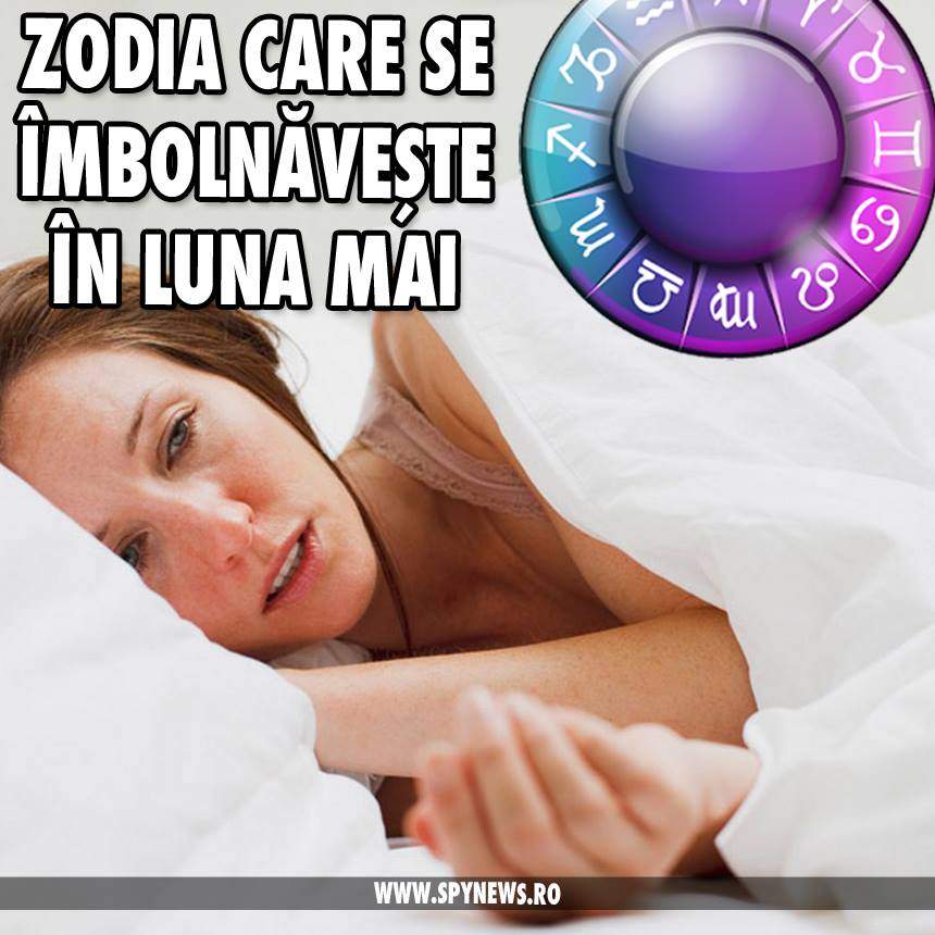 Zodia care se îmbolnăvește în luna Mai! Sfatul astrologilor trebuie urmat