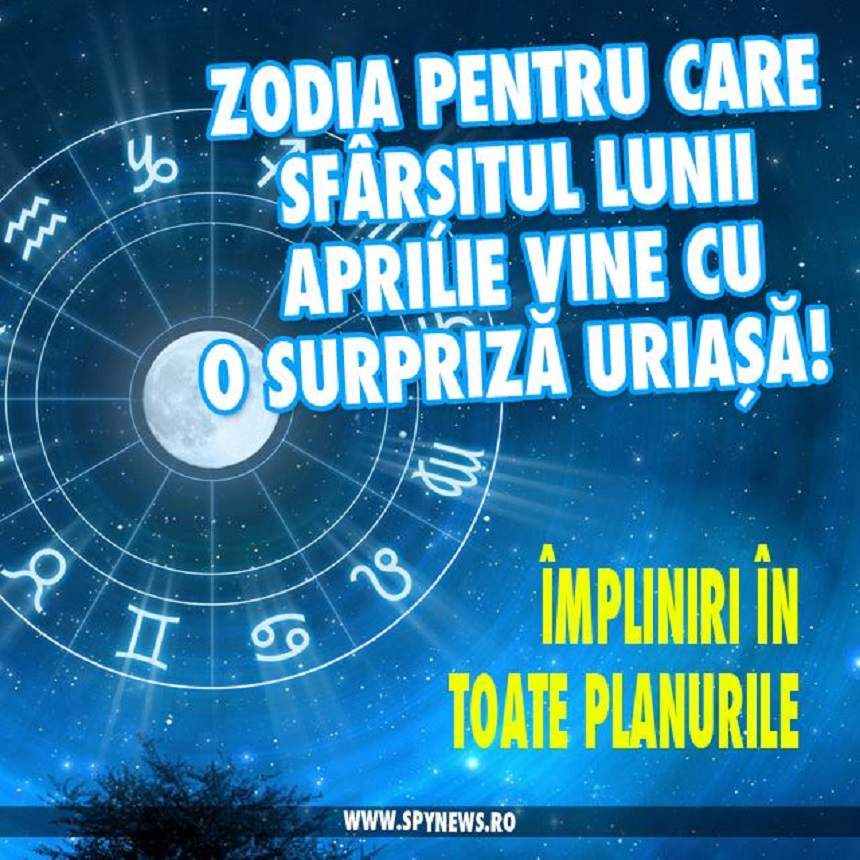 Zodia pentru care sfârşitul lunii Aprilie vine cu o surpriză uriaşă! Împliniri în toate planurile