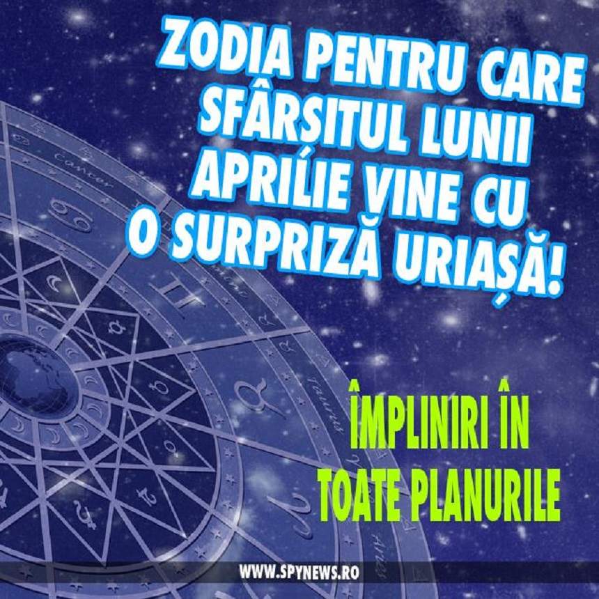 Zodia pentru care sfârşitul lunii Aprilie vine cu o surpriză uriaşă! Împliniri în toate planurile