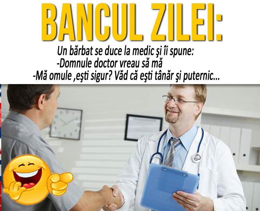 BANCUL ZILEI: "Un bărbat se duce la medic şi îi spune..."