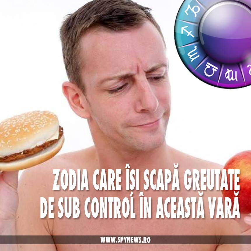 Zodia care îşi scapă greutatea de sub control în această vară